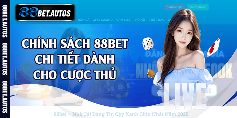 Chính sách 88bet chi tiết dành cho cược thủ