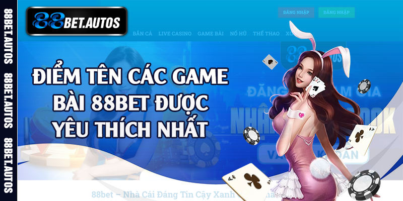 Điểm tên các game bài 88bet được yêu thích nhất