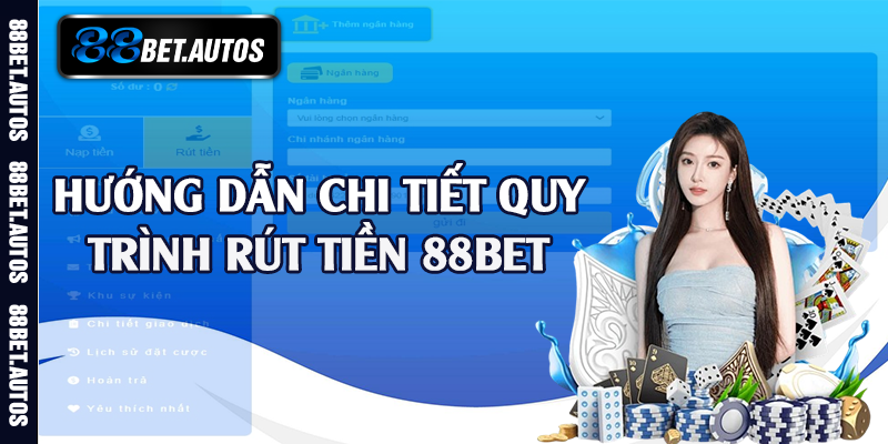 Hướng dẫn chi tiết quy trình rút tiền 88bet 