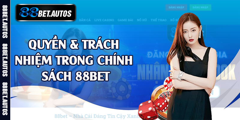Quyền & trách nhiệm trong chính sách 88bet