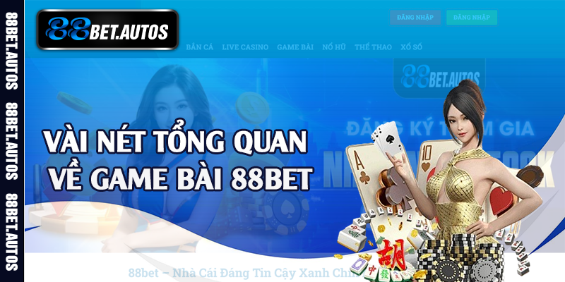 Vài nét tổng quan về game bài 88bet